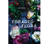 Foraged Flora : A Year of Gathering and Arranging Wild Plants and Flowers