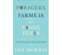 Foragers, Farmers, and Fossil Fuels – How Human Values Evolve