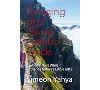 Foraging and Hiking Combo Guide: Exploring Trails While Gathering Nature’s Edible Gifts