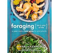 Foraging as a Way of Life: A Year-Round Field Guide to Wild Plants