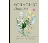 FORAGING CHRONICLES: Mastering the Wilderness, Gathering Wild Edibles (Part Two)