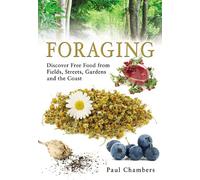Foraging: Discover Free Food from Fields, Streets, Gardens and the Coast