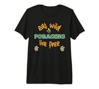 Foraging eat Wild Live Free Fun and Healthy Premium T-Shirt