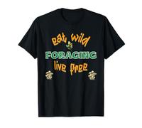 Foraging eat Wild Live Free Fun and Healthy T-Shirt