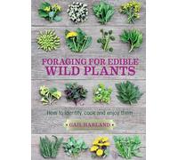 Foraging for Edible Wild Plants : How to identify, cook and enjoy them