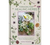 Foraging for Healing Herbs: How to Find Plants for Charms, Remedies and Rituals [Medieval Nine Herbs Charm]