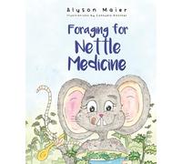 Foraging for Nettle Medicine: 3 (A Herbal Adventure Series)