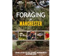 Foraging in Manchester: Simple Beginner Friendly Foraging Log Book for Local Gatherers, Mushroom Hunters and Wilderness Lovers | Personalize your Adventure by Documenting the Findings
