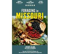 Foraging in Missouri: Foraging Log Book for Local Backyard Gatherers | Embrace Nature's Calm | A True Journey into the Woods