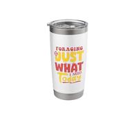 Foraging is Just What I Need Today Fun Stainless Steel Insulated Tumbler
