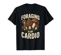 Foraging is My Cardio Mushroom Hunter Fungi Lover T-Shirt