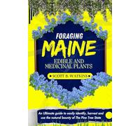 FORAGING MAINE EDIBLE AND MEDICINAL PLANTS: An Ultimate Guide to Easily Identify, Harvest, and Use the Natural Bounty of The Pine Tree State