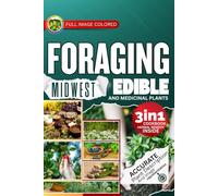 Foraging Midwest Edible and Medicinal Plants: Easiest Guide with In-Depth Profiles on Identifying, Harvesting, and Using Native Wild Plants of the Heartland of United States