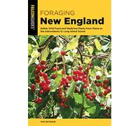 Foraging New England: Edible Wild Food and Medicinal Plants from Maine to the Adirondacks to Long Island Sound, 3rd Edition (Foraging Series)