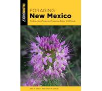 Foraging New Mexico : Finding, Identifying, and Preparing Edible Wild Plants in New Mexico
