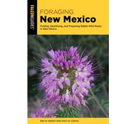 Foraging New Mexico : Finding, Identifying, and Preparing Edible Wild Plants in New Mexico