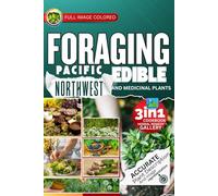 Foraging Pacific Northwest Edible and Medicinal Plants: Easiest Guide with In-Depth Profiles on Identifying, Harvesting, and Using Native Wild Plants of the Northwest