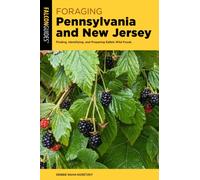 Foraging Pennsylvania and New Jersey : Finding, Identifying, and Preparing Edible Wild Foods