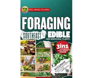 Foraging Southeast Edible and Medicinal Plants: Easiest Guide with In-Depth Profiles on Identifying, Harvesting, and Using Native Plants Wild Plants of Cascadia