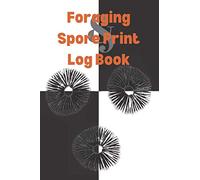 Foraging & Spore Print Log Book: A mushroom hunting data tracker with black and white spore print paper (Mycology & Mushroom Enthusiasts)