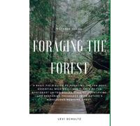 Foraging the Forest: A Basic Field Guide to Foraging the 10 Most Essential Medicinal Plants of the Northeast US: Finding, Identifying, and Preparing Treasures from Nature's Miraculous Medicine Chest.