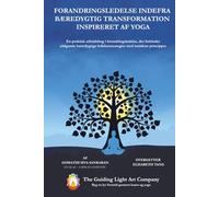 Forandringsledelse indefra - bæredygtig transformation inspireret af yoga: En praktisk arbejdsbog i forandringsledelse, der forbinder ældgamle bæredygtige ledelsesstrategier med nutidens principper.