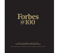 Forbes@100: The Past, The Present--And The Future, From The 100 Greatest Living Business Minds