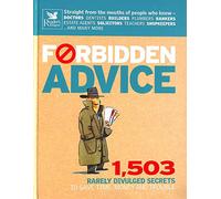 Forbidden Advice: 1, 503 Rarely Divulged Secrets to Save Time, Money and Trouble (Readers Digest)