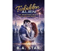 Forbidden Alien: The Awakening Signal of the Ancients (Forbidden Alien Series)