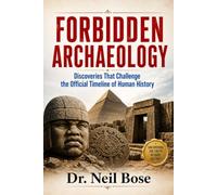 FORBIDDEN ARCHAEOLOGY: Discoveries That Challenge the Official Timeline of Human History