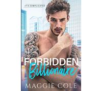 Forbidden Billionaire: A Forbidden Love Billionaire Romance (It's Complicated)