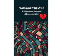 Forbidden Desires: A Tale of Love, Betrayal, and Consequences