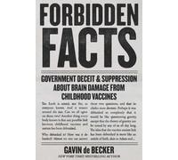 Forbidden Facts : Government Deceit & Suppression About Brain Damage from Childhood Vaccines