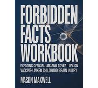 Forbidden Facts Workbook: Exposing Official Lies and Cover-Ups on Vaccine-Linked Childhood Brain Injury