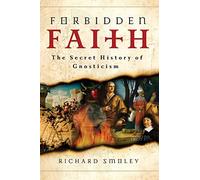 Forbidden Faith: The Secret History of Gnosticism