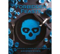 Forbidden Feasts : The Official Cookbook of Navessa Allen's Lights Out