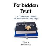 Forbidden Fruit: The Censorship of Literature and Information for Young People