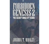 Forbidden Genesis Part Two: The Secret Books of Yeshua: 1 (Forbidden Genesis Series)