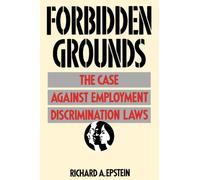 Forbidden Grounds : The Case against Employment Discrimination Laws