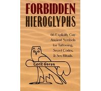 Forbidden Hieroglyphs: 66 Explicitly Gay Ancient Symbols for Tattooing, Secret Codes, & Sex Rituals