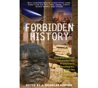 Forbidden History : Prehistoric Technologies, Extraterrestrial Intervention, and the Suppressed Origins of Civilization