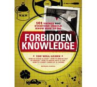 Forbidden Knowledge: 101 Things NOT Everyone Should Know How to Do