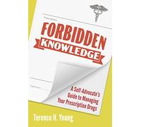Forbidden Knowledge: A Self-Advocate's Guide to Managing Your Prescription Drugs
