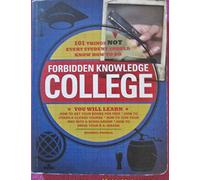 Forbidden Knowledge - College: 101 Things NOT Every Student Should Know How to Do