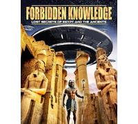 Forbidden Knowledge: Lost Secrets Of Egypt And The Ancients