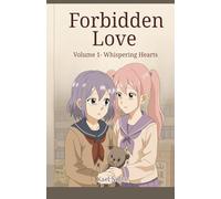 Forbidden Love: Volume 1 - Whispering Hearts: A Yuri Light Novel About Love, Trauma, and the Silence That Brought Them Together