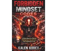 Forbidden Mindset Codes: A Black Book for Mental Reprogramming, Success, and Unfiltered Truth