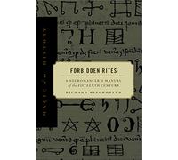 Forbidden Rites: A Necromancer's Manual of the Fifteenth Century (Magic in History)