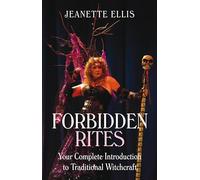 Forbidden Rites: Your Complete Introduction to Traditional Witchcraft