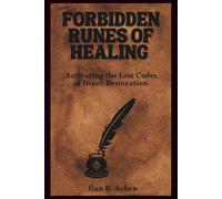 Forbidden Runes Of Healing: Activating the Lost Codes of Inner Restoration